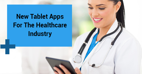 New Tablet Apps For The Healthcare Industry