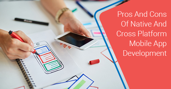 Pros And Cons Of Native And Cross Platform Mobile App Development