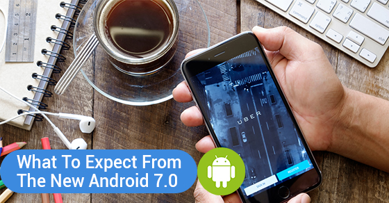 What To Expect From The New Android 7.0