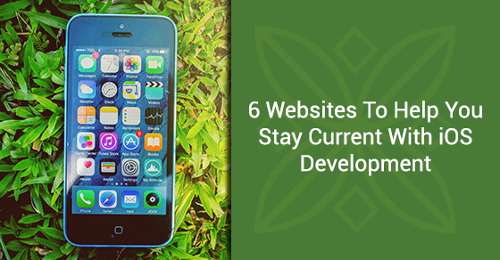 6 Websites To Help You Stay Current With iOS Development