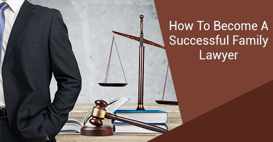 How To Become A Successful Family Lawyer